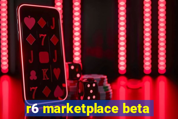 r6 marketplace beta